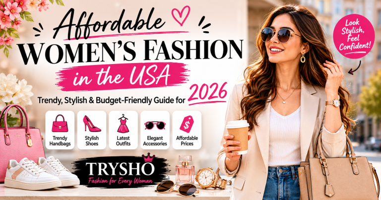 Affordable women’s fashion in the USA featuring trendy handbags, stylish shoes, elegant accessories, and modern casual outfit for 2026 by Trysho.